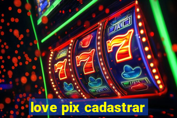 love pix cadastrar